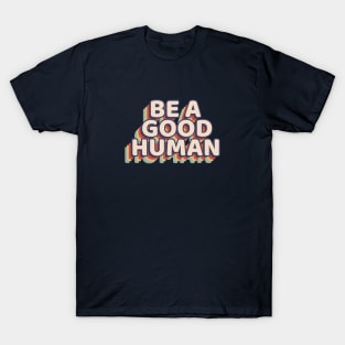 Motivational Be A Good Human Retro Graphic T-Shirt